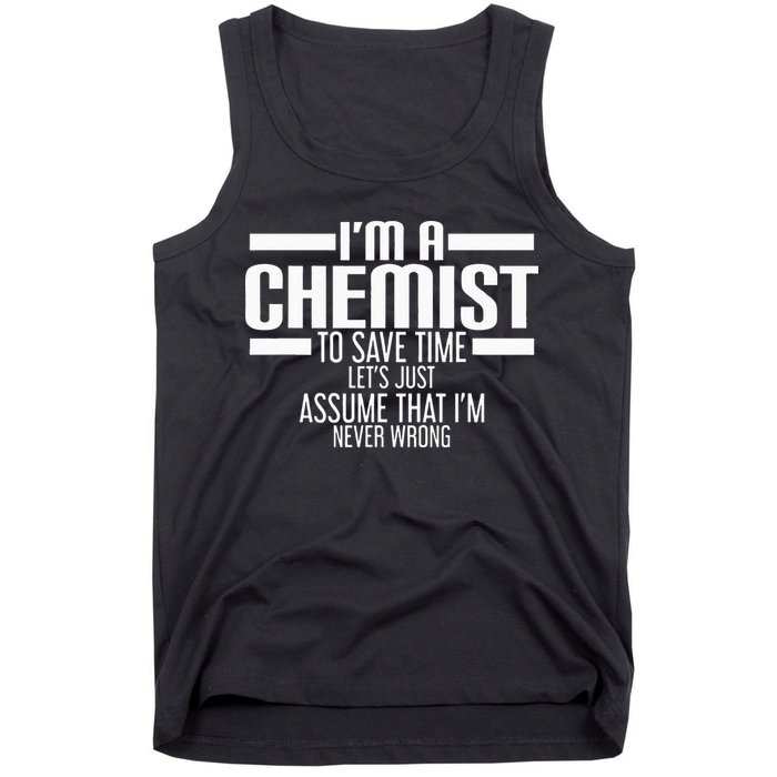 I'M A Chemist To Save Time Let'S Assume That I'M Never Wrong Tank Top