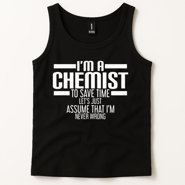 I'M A Chemist To Save Time Let'S Assume That I'M Never Wrong Tank Top