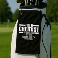 I'M A Chemist To Save Time Let'S Assume That I'M Never Wrong Golf Towel