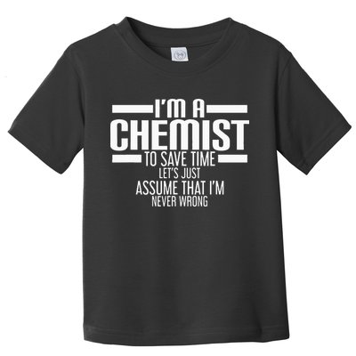 I'M A Chemist To Save Time Let'S Assume That I'M Never Wrong Toddler T-Shirt