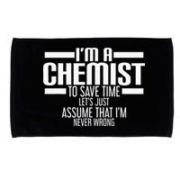I'M A Chemist To Save Time Let'S Assume That I'M Never Wrong Microfiber Hand Towel