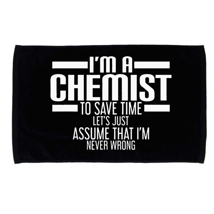 I'M A Chemist To Save Time Let'S Assume That I'M Never Wrong Microfiber Hand Towel