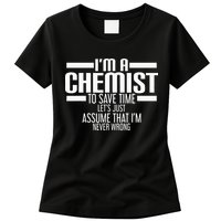 I'M A Chemist To Save Time Let'S Assume That I'M Never Wrong Womens T-Shirt