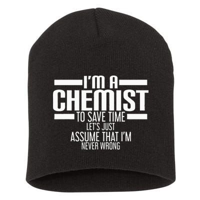 I'M A Chemist To Save Time Let'S Assume That I'M Never Wrong Short Acrylic Beanie