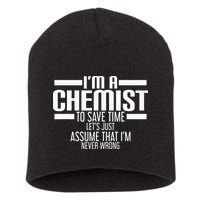 I'M A Chemist To Save Time Let'S Assume That I'M Never Wrong Short Acrylic Beanie
