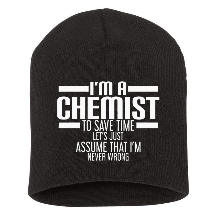 I'M A Chemist To Save Time Let'S Assume That I'M Never Wrong Short Acrylic Beanie