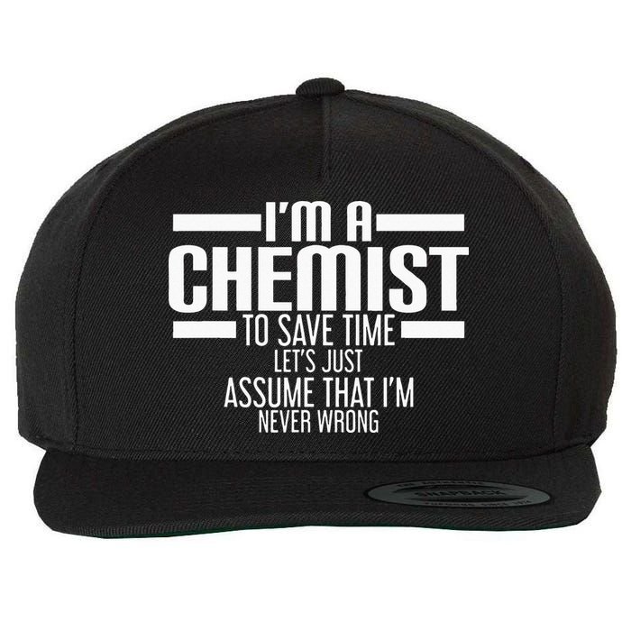 I'M A Chemist To Save Time Let'S Assume That I'M Never Wrong Wool Snapback Cap