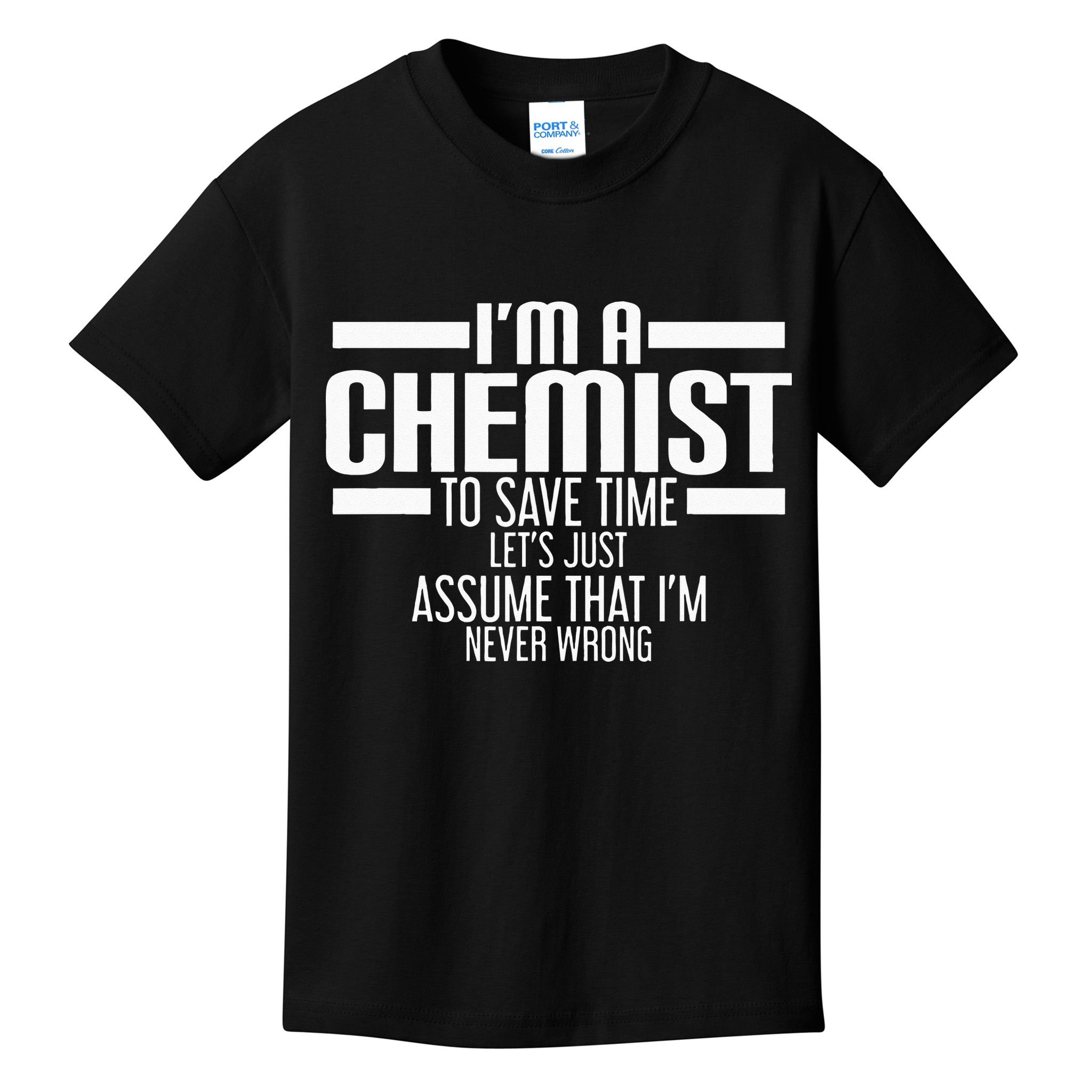 I'M A Chemist To Save Time Let'S Assume That I'M Never Wrong Kids T-Shirt