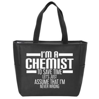 I'M A Chemist To Save Time Let'S Assume That I'M Never Wrong Zip Tote Bag