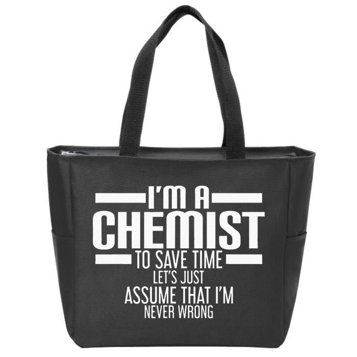 I'M A Chemist To Save Time Let'S Assume That I'M Never Wrong Zip Tote Bag