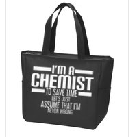 I'M A Chemist To Save Time Let'S Assume That I'M Never Wrong Zip Tote Bag