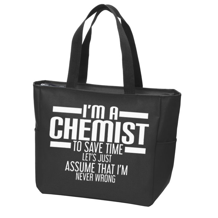I'M A Chemist To Save Time Let'S Assume That I'M Never Wrong Zip Tote Bag