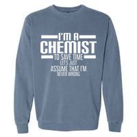 I'M A Chemist To Save Time Let'S Assume That I'M Never Wrong Garment-Dyed Sweatshirt