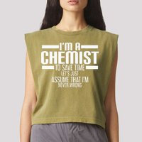 I'M A Chemist To Save Time Let'S Assume That I'M Never Wrong Garment-Dyed Women's Muscle Tee