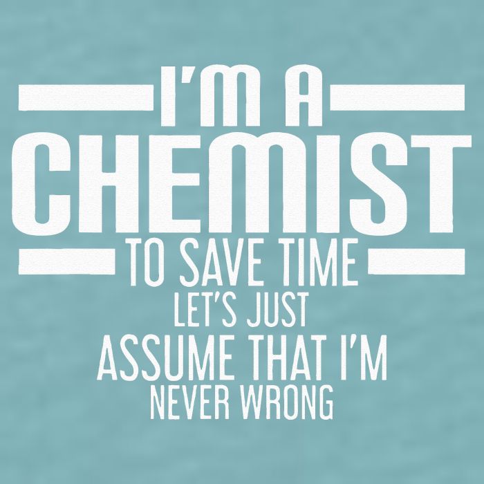 I'M A Chemist To Save Time Let'S Assume That I'M Never Wrong Sueded Cloud Jersey T-Shirt