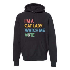 IM A Cat Lady Watch Me Vote Funny President 2024 Election Premium Hoodie