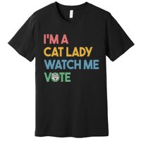 IM A Cat Lady Watch Me Vote Funny President 2024 Election Premium T-Shirt