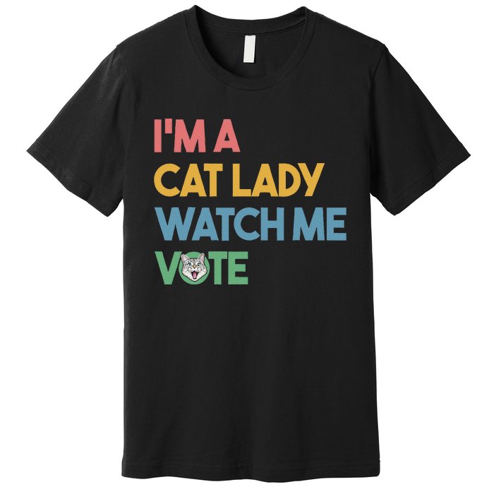 IM A Cat Lady Watch Me Vote Funny President 2024 Election Premium T-Shirt