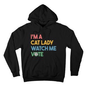 IM A Cat Lady Watch Me Vote Funny President 2024 Election Tall Hoodie