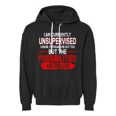 I Am Currently Unsupervised The Possibilities Are Endless Garment-Dyed Fleece Hoodie