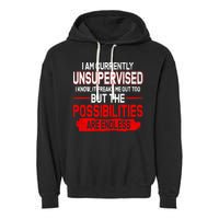 I Am Currently Unsupervised The Possibilities Are Endless Garment-Dyed Fleece Hoodie