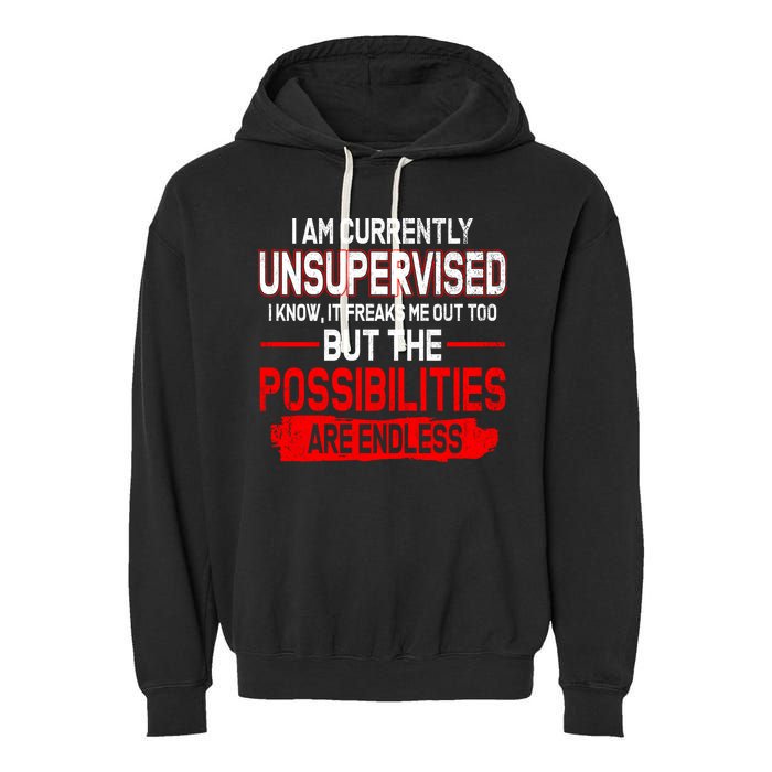 I Am Currently Unsupervised The Possibilities Are Endless Garment-Dyed Fleece Hoodie