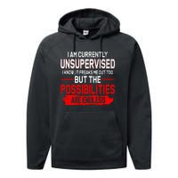 I Am Currently Unsupervised The Possibilities Are Endless Performance Fleece Hoodie