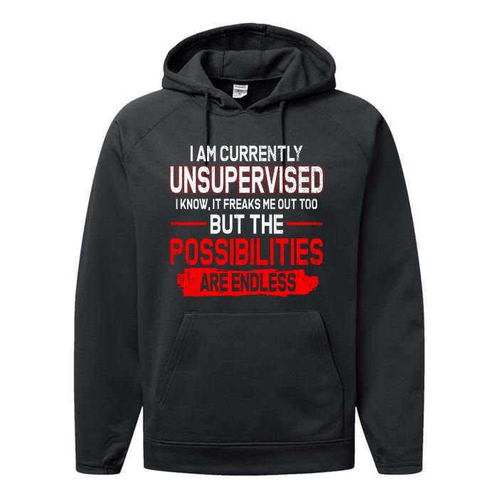 I Am Currently Unsupervised The Possibilities Are Endless Performance Fleece Hoodie