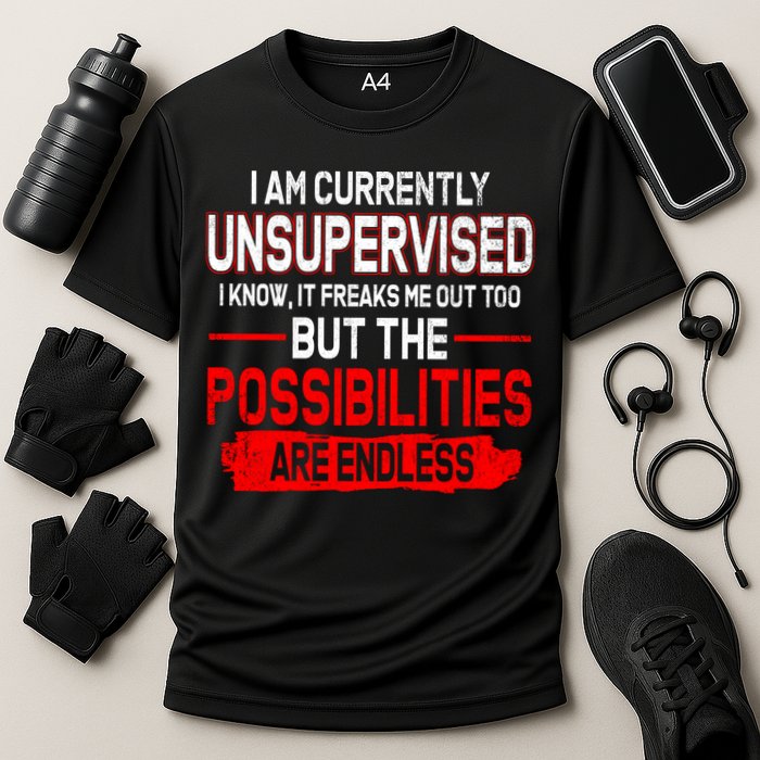 I Am Currently Unsupervised The Possibilities Are Endless Performance Shirt