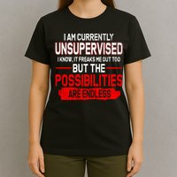 I Am Currently Unsupervised The Possibilities Are Endless T-Shirt