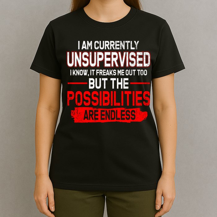 I Am Currently Unsupervised The Possibilities Are Endless T-Shirt