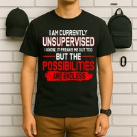 I Am Currently Unsupervised The Possibilities Are Endless T-Shirt