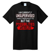 I Am Currently Unsupervised The Possibilities Are Endless Tall T-Shirt