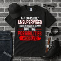 I Am Currently Unsupervised The Possibilities Are Endless Tall T-Shirt