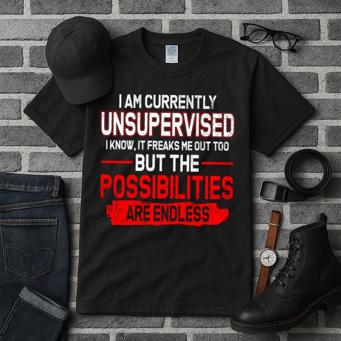 I Am Currently Unsupervised The Possibilities Are Endless Tall T-Shirt