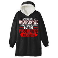 I Am Currently Unsupervised The Possibilities Are Endless Hooded Wearable Blanket