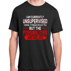 I Am Currently Unsupervised The Possibilities Are Endless Adult ChromaSoft Performance T-Shirt