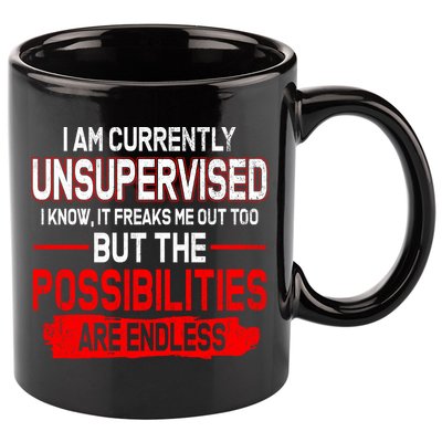 I Am Currently Unsupervised The Possibilities Are Endless 11oz C Handle Ceramic Mug