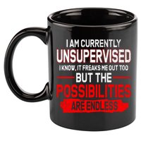 I Am Currently Unsupervised The Possibilities Are Endless 11oz C Handle Ceramic Mug