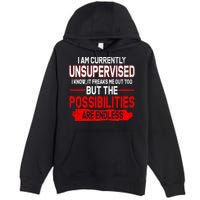 I Am Currently Unsupervised The Possibilities Are Endless Premium Pullover Hoodie