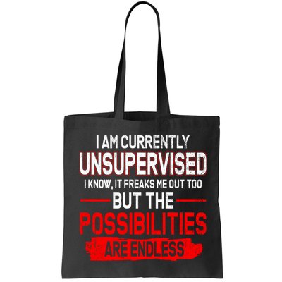 I Am Currently Unsupervised The Possibilities Are Endless Bag
