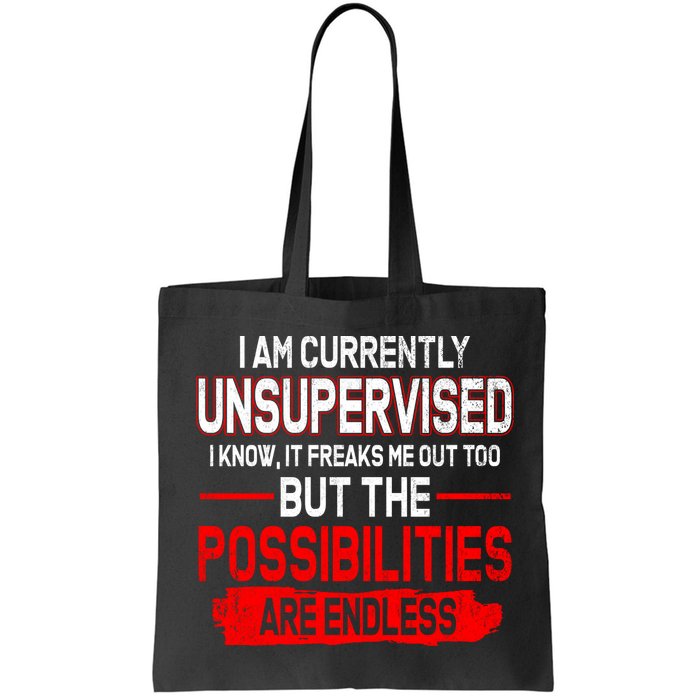 I Am Currently Unsupervised The Possibilities Are Endless Bag