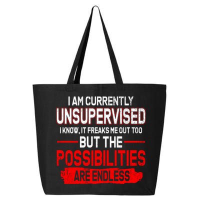 I Am Currently Unsupervised The Possibilities Are Endless 25L Jumbo Tote