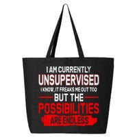 I Am Currently Unsupervised The Possibilities Are Endless 25L Jumbo Tote