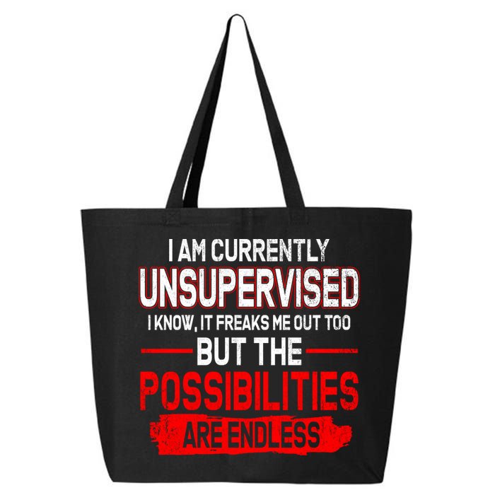 I Am Currently Unsupervised The Possibilities Are Endless 25L Jumbo Tote