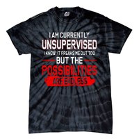 I Am Currently Unsupervised The Possibilities Are Endless Tie-Dye T-Shirt