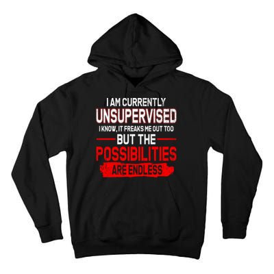 I Am Currently Unsupervised The Possibilities Are Endless Tall Hoodie