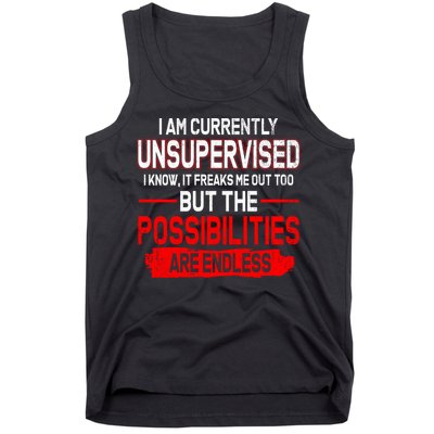 I Am Currently Unsupervised The Possibilities Are Endless Tank Top