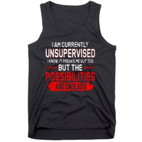 I Am Currently Unsupervised The Possibilities Are Endless Tank Top