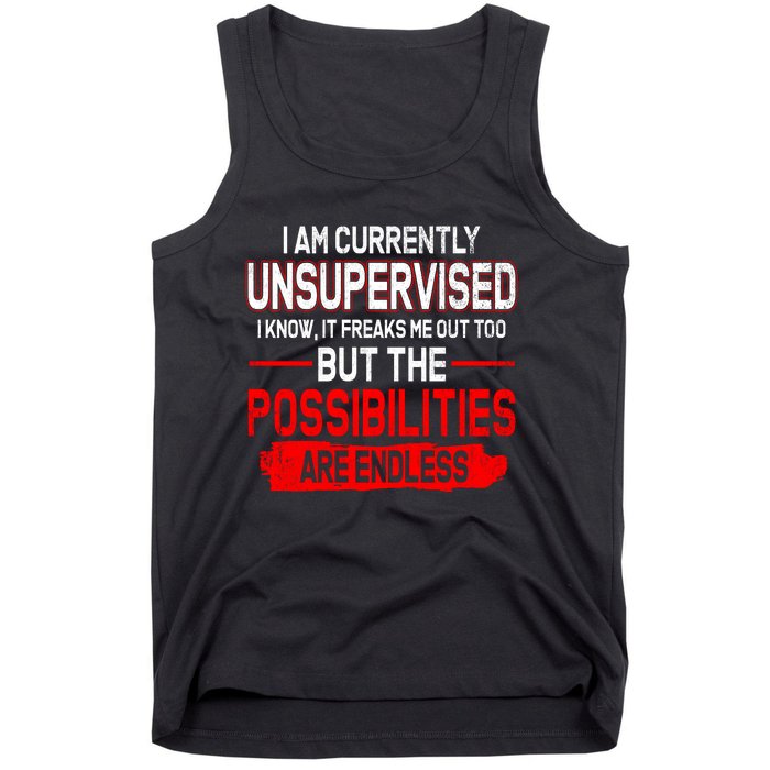 I Am Currently Unsupervised The Possibilities Are Endless Tank Top